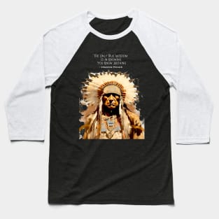 National Native American Heritage Month: “The only true wisdom is in knowing you know nothing.” - Cheyenne Proverb on a dark (Knocked Out) background Baseball T-Shirt